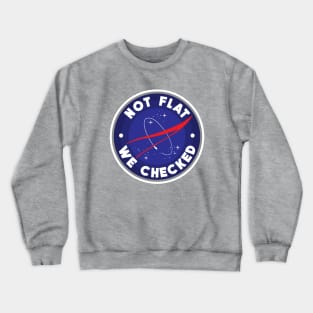 NASA Not flat we checked Crewneck Sweatshirt